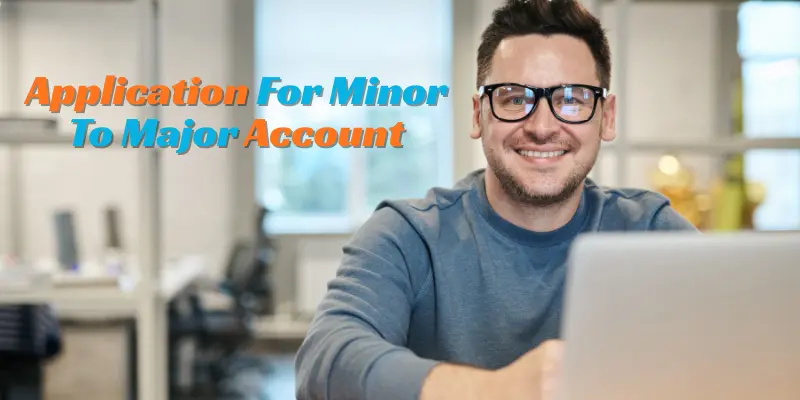 Application For Minor To Major Account